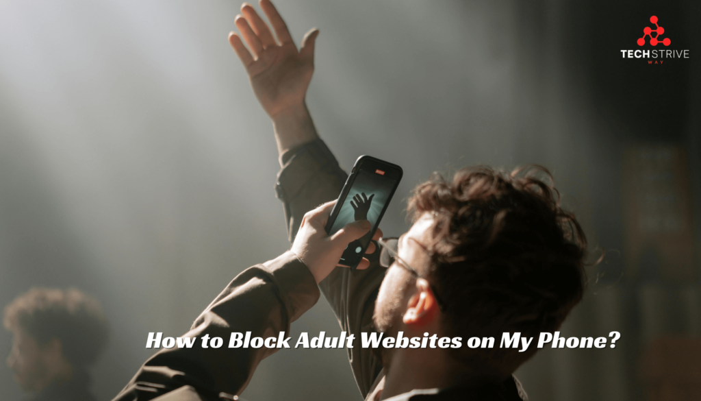 How to Block Adult Websites on My Phone Latest Tips - techstriveway